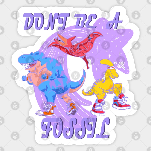 Don't be a Fossil Sticker by Okay o_Random_Shop